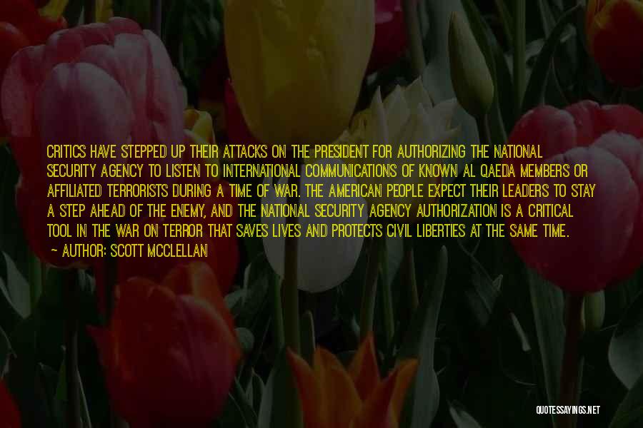 Scott McClellan Quotes: Critics Have Stepped Up Their Attacks On The President For Authorizing The National Security Agency To Listen To International Communications