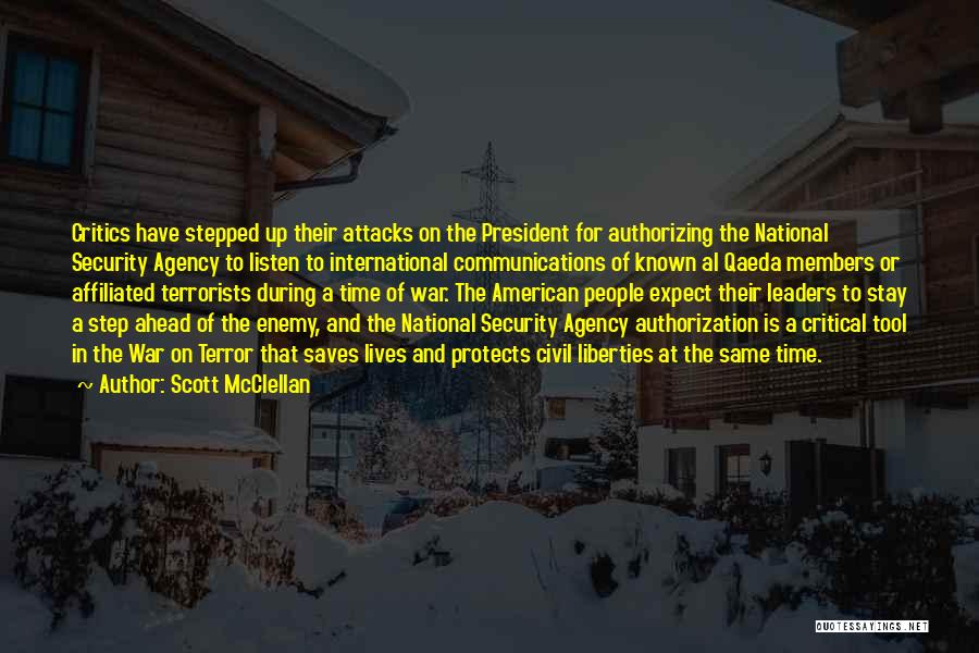 Scott McClellan Quotes: Critics Have Stepped Up Their Attacks On The President For Authorizing The National Security Agency To Listen To International Communications