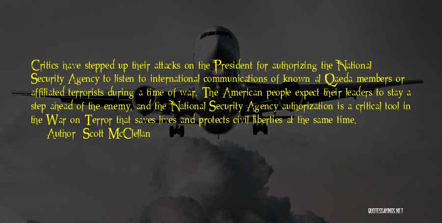 Scott McClellan Quotes: Critics Have Stepped Up Their Attacks On The President For Authorizing The National Security Agency To Listen To International Communications