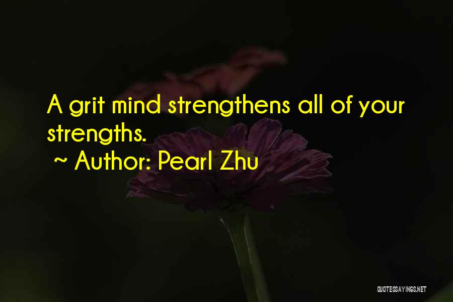 Pearl Zhu Quotes: A Grit Mind Strengthens All Of Your Strengths.