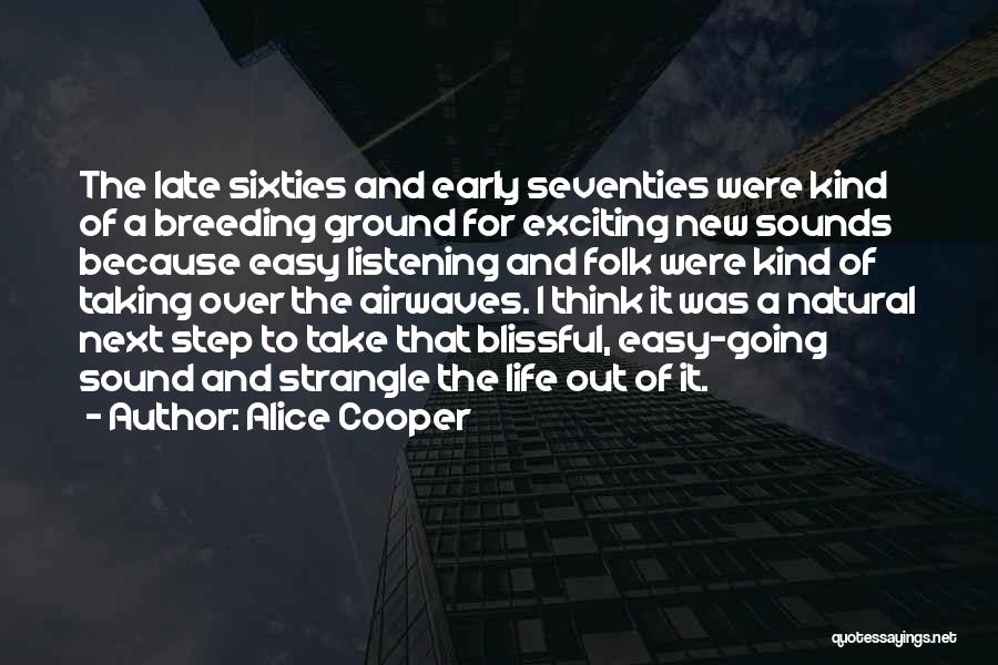 Alice Cooper Quotes: The Late Sixties And Early Seventies Were Kind Of A Breeding Ground For Exciting New Sounds Because Easy Listening And