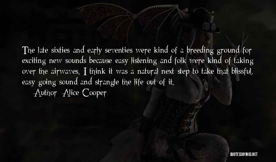 Alice Cooper Quotes: The Late Sixties And Early Seventies Were Kind Of A Breeding Ground For Exciting New Sounds Because Easy Listening And