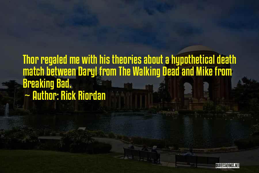 Rick Riordan Quotes: Thor Regaled Me With His Theories About A Hypothetical Death Match Between Daryl From The Walking Dead And Mike From