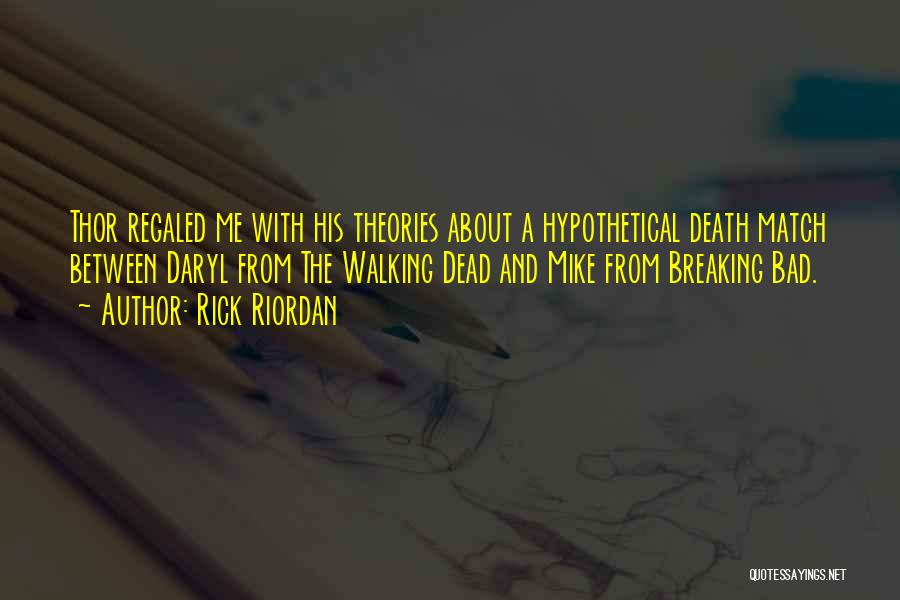 Rick Riordan Quotes: Thor Regaled Me With His Theories About A Hypothetical Death Match Between Daryl From The Walking Dead And Mike From