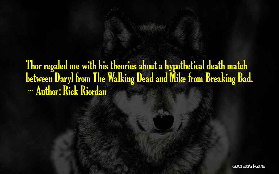 Rick Riordan Quotes: Thor Regaled Me With His Theories About A Hypothetical Death Match Between Daryl From The Walking Dead And Mike From