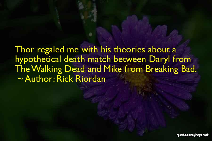 Rick Riordan Quotes: Thor Regaled Me With His Theories About A Hypothetical Death Match Between Daryl From The Walking Dead And Mike From