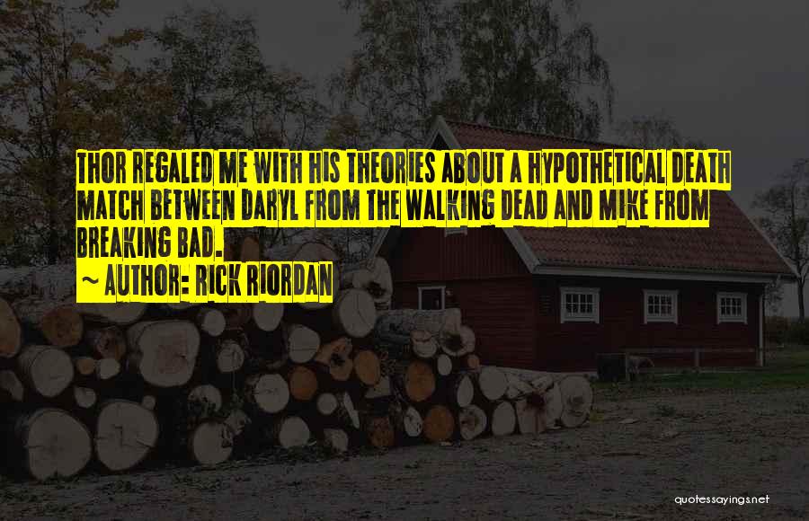 Rick Riordan Quotes: Thor Regaled Me With His Theories About A Hypothetical Death Match Between Daryl From The Walking Dead And Mike From