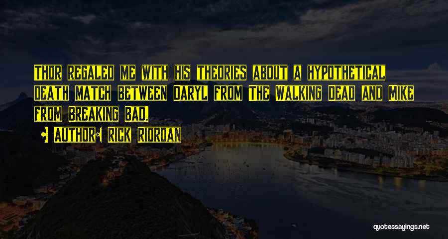 Rick Riordan Quotes: Thor Regaled Me With His Theories About A Hypothetical Death Match Between Daryl From The Walking Dead And Mike From