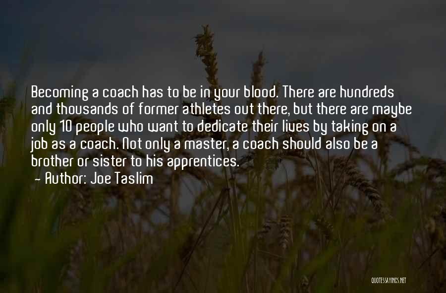 Joe Taslim Quotes: Becoming A Coach Has To Be In Your Blood. There Are Hundreds And Thousands Of Former Athletes Out There, But