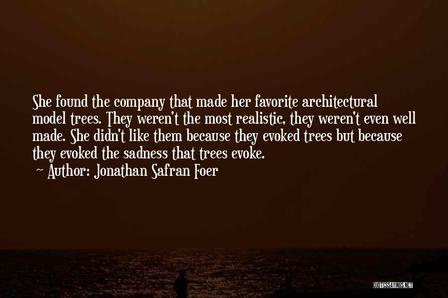 Jonathan Safran Foer Quotes: She Found The Company That Made Her Favorite Architectural Model Trees. They Weren't The Most Realistic, They Weren't Even Well