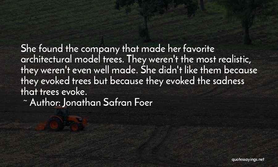 Jonathan Safran Foer Quotes: She Found The Company That Made Her Favorite Architectural Model Trees. They Weren't The Most Realistic, They Weren't Even Well