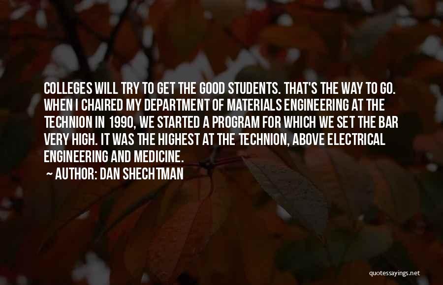 Dan Shechtman Quotes: Colleges Will Try To Get The Good Students. That's The Way To Go. When I Chaired My Department Of Materials