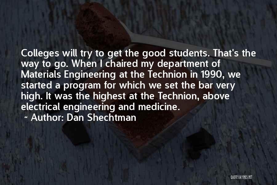 Dan Shechtman Quotes: Colleges Will Try To Get The Good Students. That's The Way To Go. When I Chaired My Department Of Materials