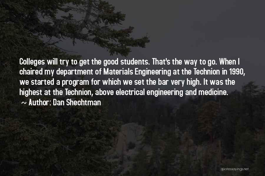 Dan Shechtman Quotes: Colleges Will Try To Get The Good Students. That's The Way To Go. When I Chaired My Department Of Materials