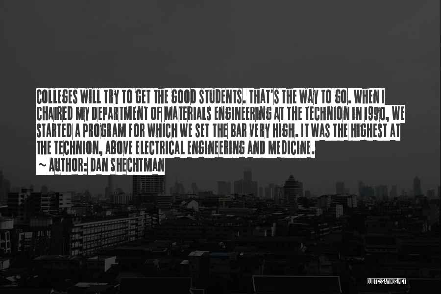 Dan Shechtman Quotes: Colleges Will Try To Get The Good Students. That's The Way To Go. When I Chaired My Department Of Materials