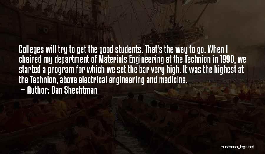 Dan Shechtman Quotes: Colleges Will Try To Get The Good Students. That's The Way To Go. When I Chaired My Department Of Materials