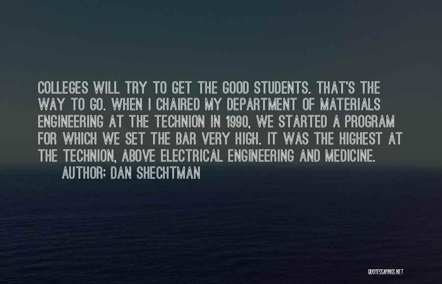 Dan Shechtman Quotes: Colleges Will Try To Get The Good Students. That's The Way To Go. When I Chaired My Department Of Materials