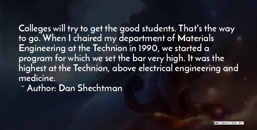 Dan Shechtman Quotes: Colleges Will Try To Get The Good Students. That's The Way To Go. When I Chaired My Department Of Materials