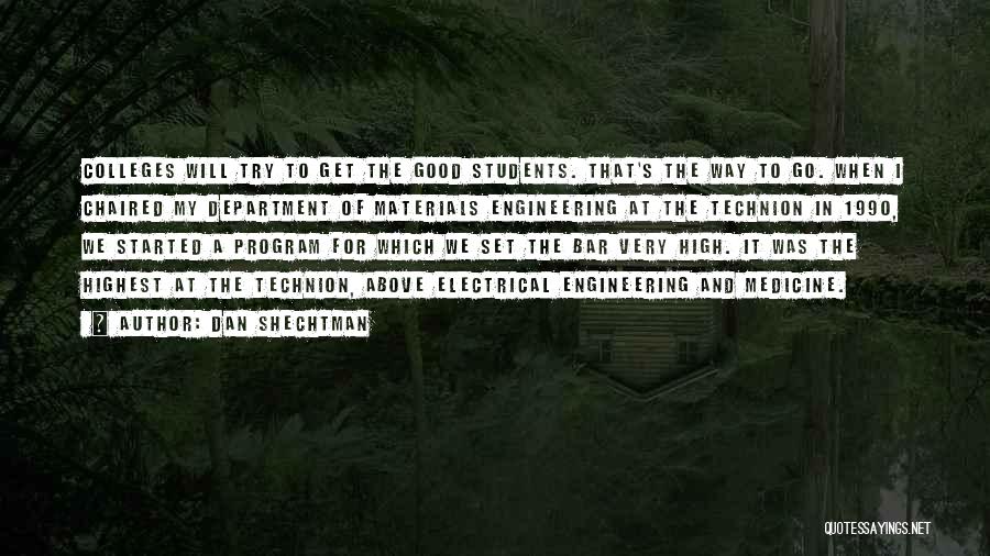 Dan Shechtman Quotes: Colleges Will Try To Get The Good Students. That's The Way To Go. When I Chaired My Department Of Materials