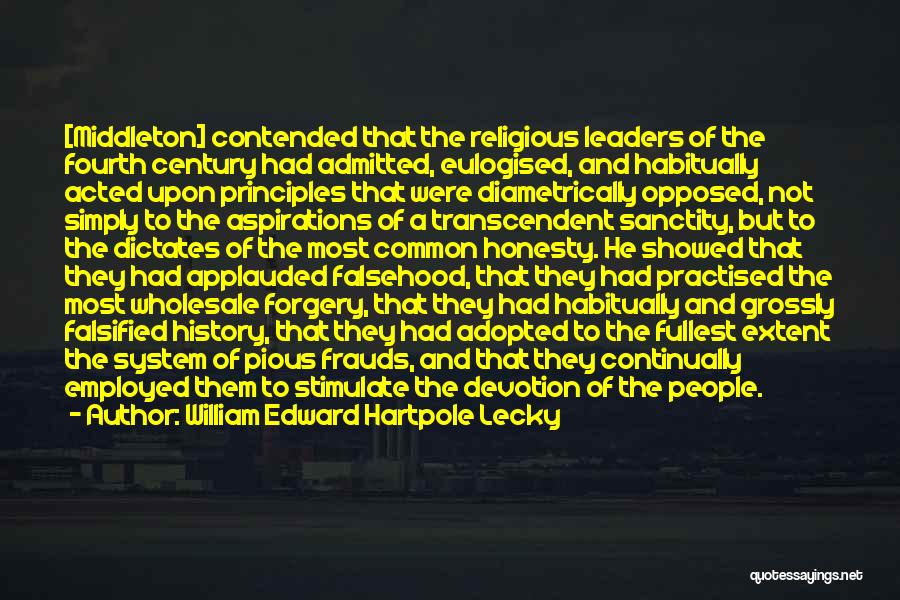 William Edward Hartpole Lecky Quotes: [middleton] Contended That The Religious Leaders Of The Fourth Century Had Admitted, Eulogised, And Habitually Acted Upon Principles That Were