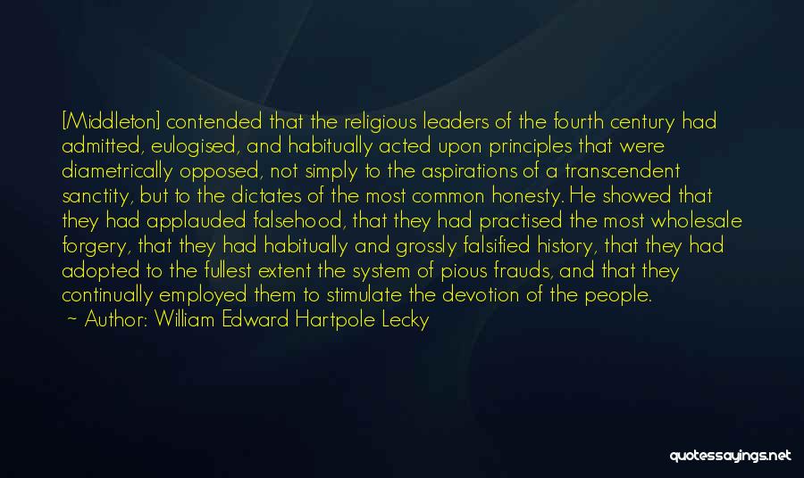 William Edward Hartpole Lecky Quotes: [middleton] Contended That The Religious Leaders Of The Fourth Century Had Admitted, Eulogised, And Habitually Acted Upon Principles That Were