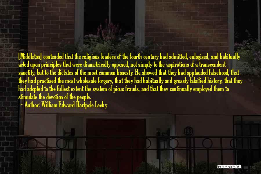 William Edward Hartpole Lecky Quotes: [middleton] Contended That The Religious Leaders Of The Fourth Century Had Admitted, Eulogised, And Habitually Acted Upon Principles That Were