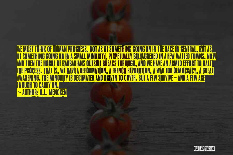 H.L. Mencken Quotes: We Must Think Of Human Progress, Not As Of Something Going On In The Race In General, But As Of