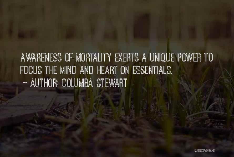 Columba Stewart Quotes: Awareness Of Mortality Exerts A Unique Power To Focus The Mind And Heart On Essentials.