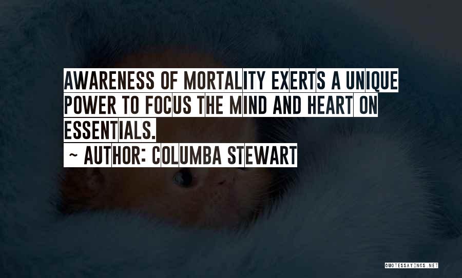 Columba Stewart Quotes: Awareness Of Mortality Exerts A Unique Power To Focus The Mind And Heart On Essentials.