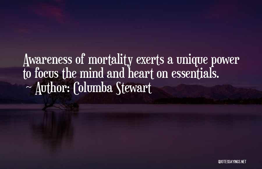 Columba Stewart Quotes: Awareness Of Mortality Exerts A Unique Power To Focus The Mind And Heart On Essentials.