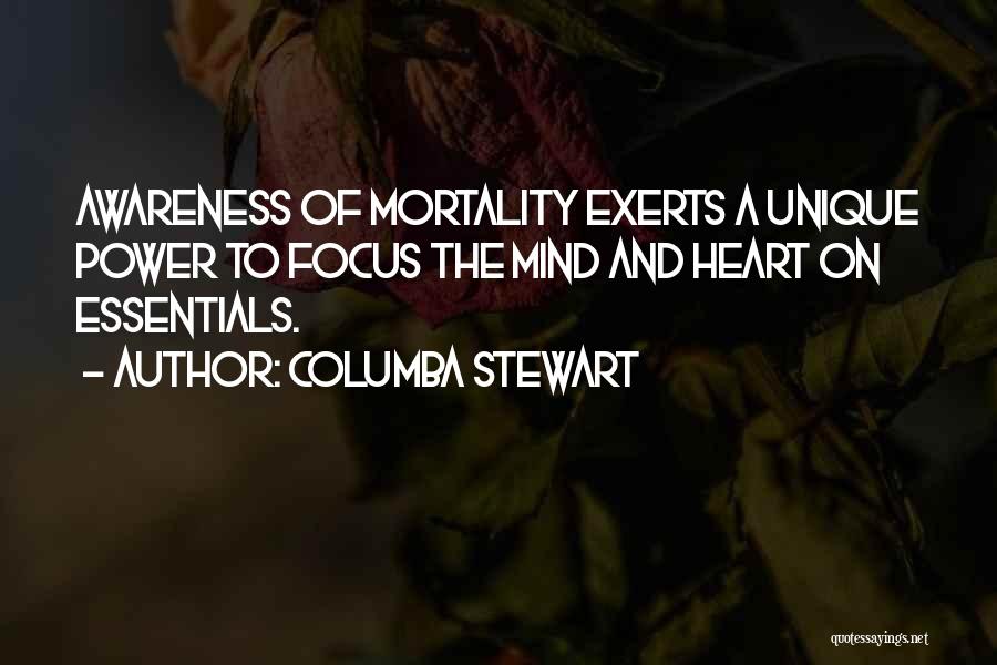 Columba Stewart Quotes: Awareness Of Mortality Exerts A Unique Power To Focus The Mind And Heart On Essentials.