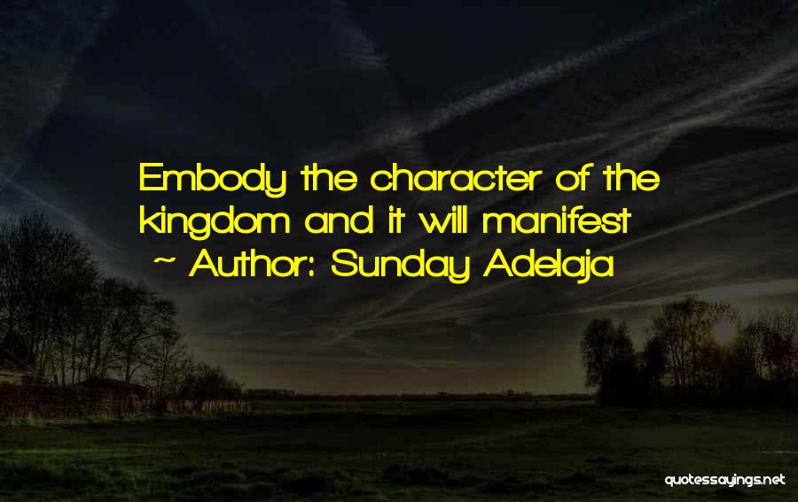 Sunday Adelaja Quotes: Embody The Character Of The Kingdom And It Will Manifest