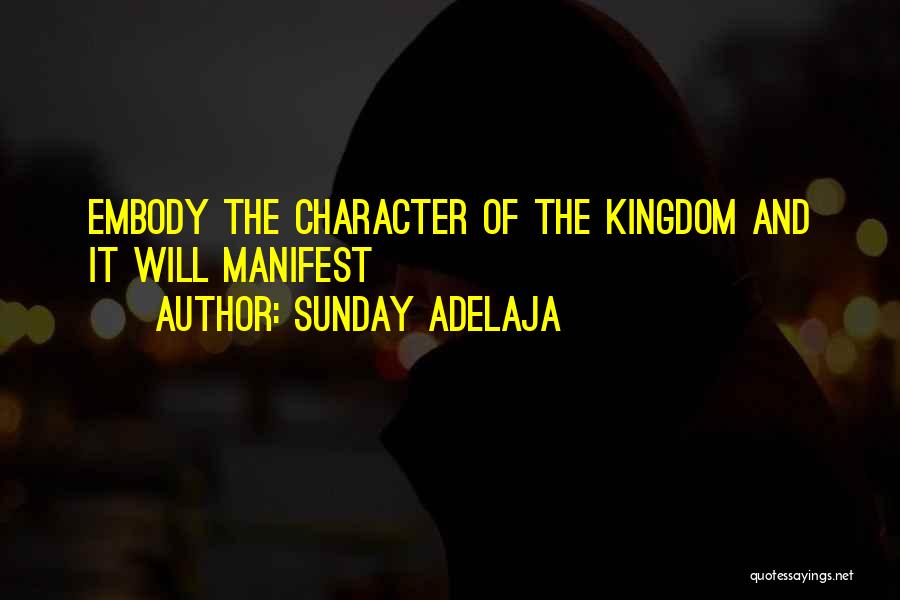 Sunday Adelaja Quotes: Embody The Character Of The Kingdom And It Will Manifest