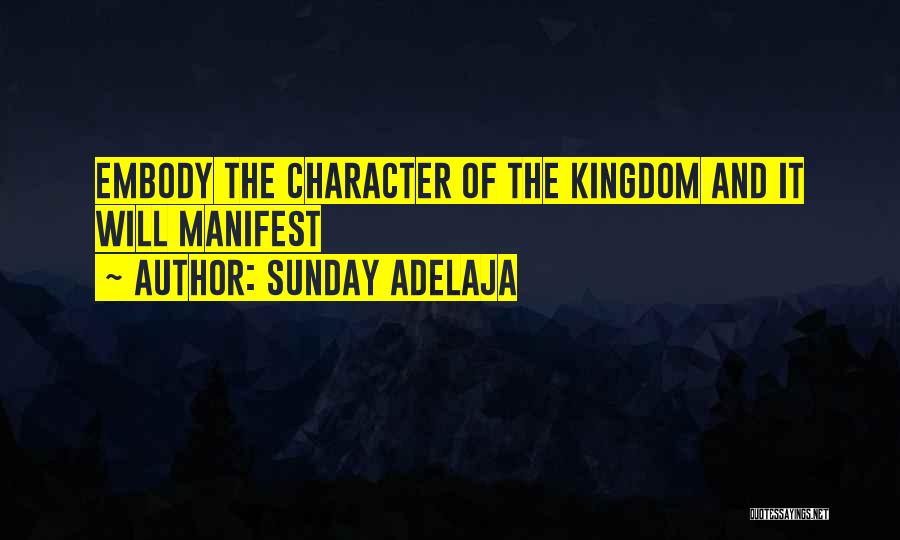 Sunday Adelaja Quotes: Embody The Character Of The Kingdom And It Will Manifest