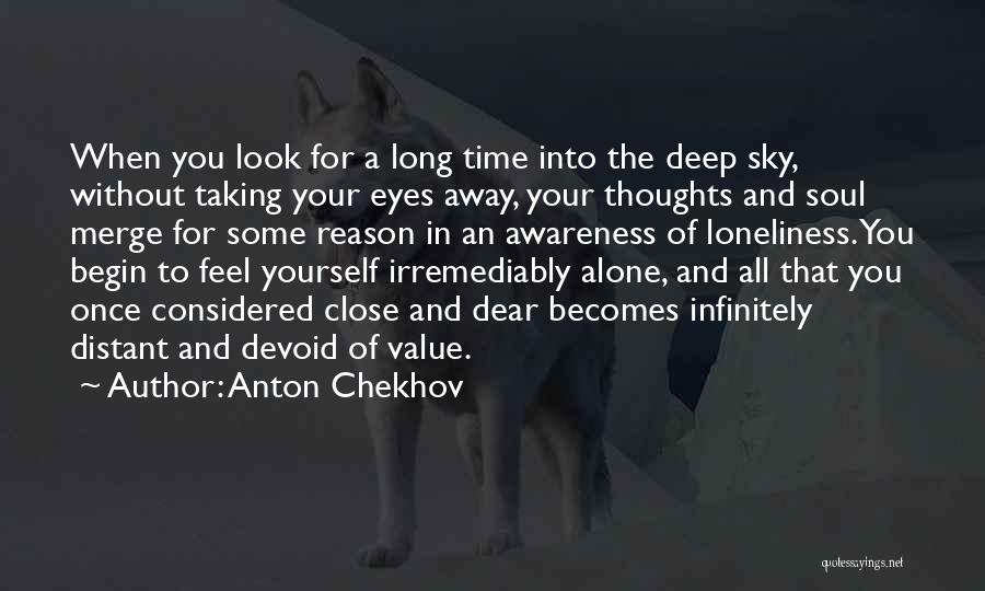 Anton Chekhov Quotes: When You Look For A Long Time Into The Deep Sky, Without Taking Your Eyes Away, Your Thoughts And Soul