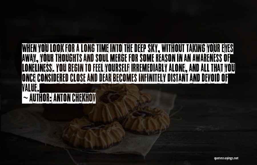 Anton Chekhov Quotes: When You Look For A Long Time Into The Deep Sky, Without Taking Your Eyes Away, Your Thoughts And Soul