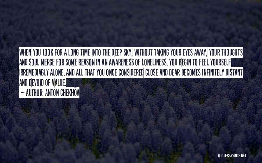 Anton Chekhov Quotes: When You Look For A Long Time Into The Deep Sky, Without Taking Your Eyes Away, Your Thoughts And Soul