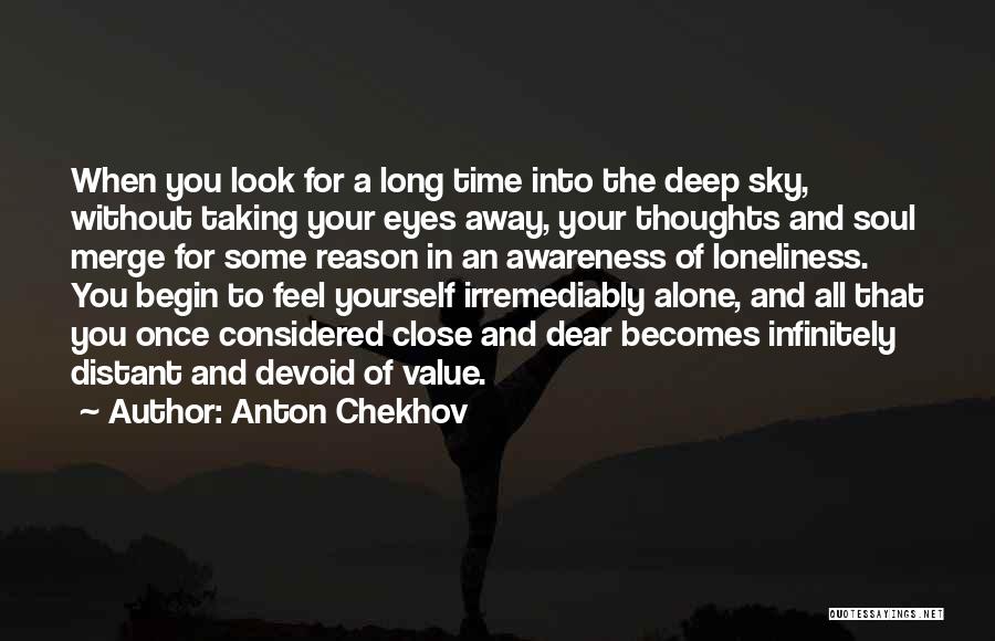 Anton Chekhov Quotes: When You Look For A Long Time Into The Deep Sky, Without Taking Your Eyes Away, Your Thoughts And Soul