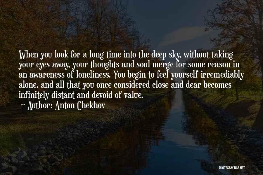 Anton Chekhov Quotes: When You Look For A Long Time Into The Deep Sky, Without Taking Your Eyes Away, Your Thoughts And Soul