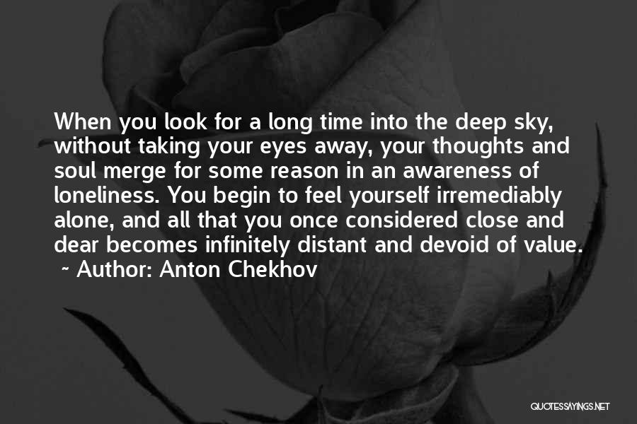 Anton Chekhov Quotes: When You Look For A Long Time Into The Deep Sky, Without Taking Your Eyes Away, Your Thoughts And Soul