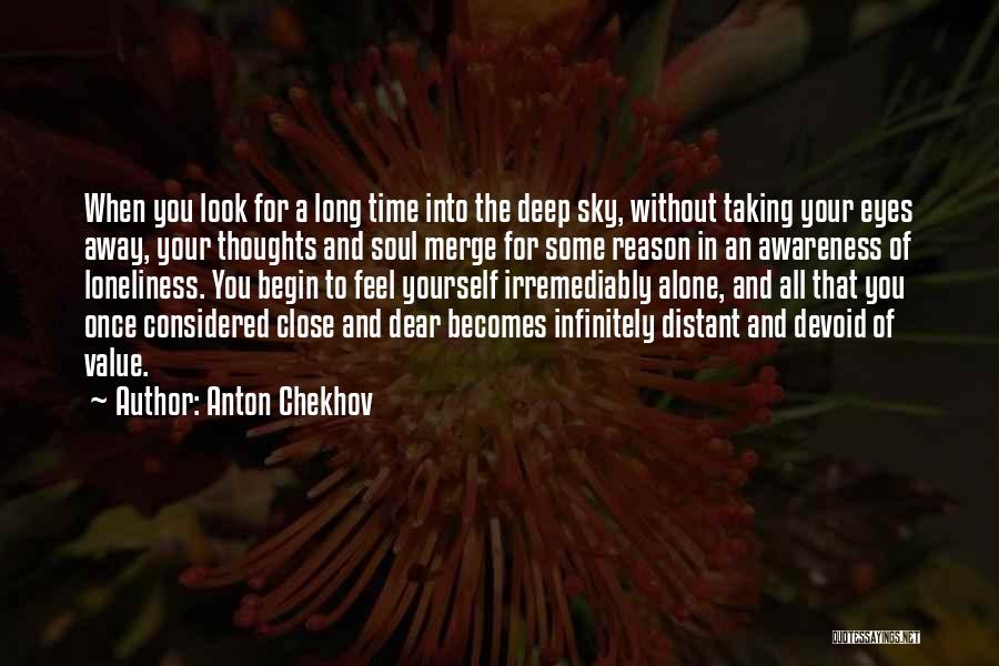 Anton Chekhov Quotes: When You Look For A Long Time Into The Deep Sky, Without Taking Your Eyes Away, Your Thoughts And Soul