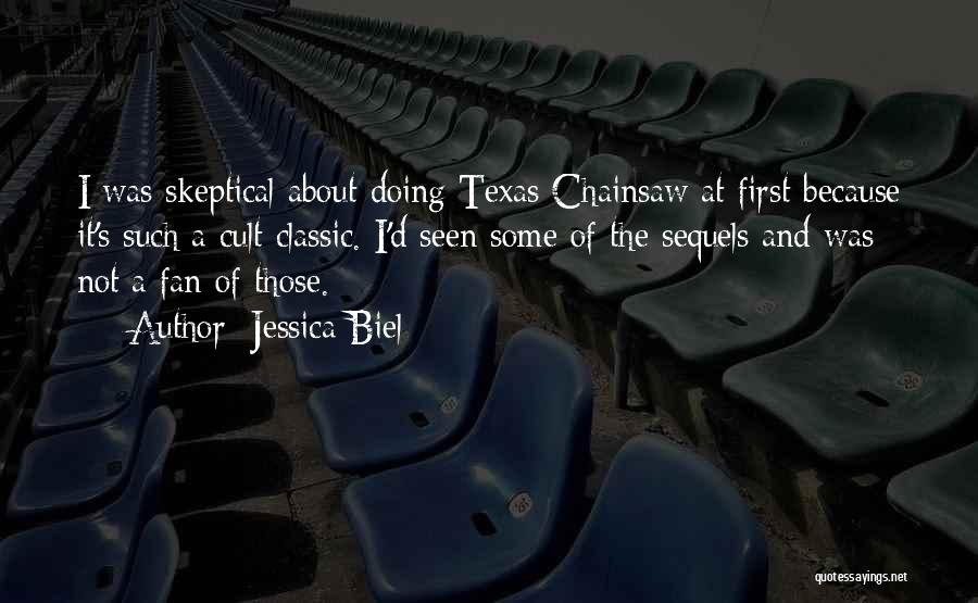 Jessica Biel Quotes: I Was Skeptical About Doing Texas Chainsaw At First Because It's Such A Cult Classic. I'd Seen Some Of The