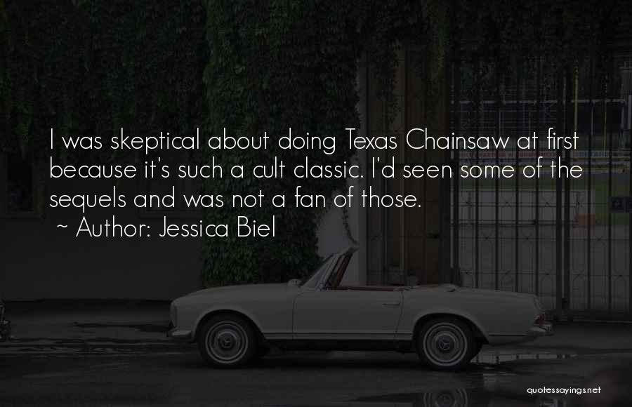 Jessica Biel Quotes: I Was Skeptical About Doing Texas Chainsaw At First Because It's Such A Cult Classic. I'd Seen Some Of The