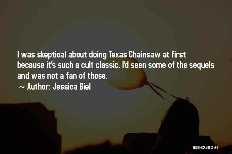 Jessica Biel Quotes: I Was Skeptical About Doing Texas Chainsaw At First Because It's Such A Cult Classic. I'd Seen Some Of The