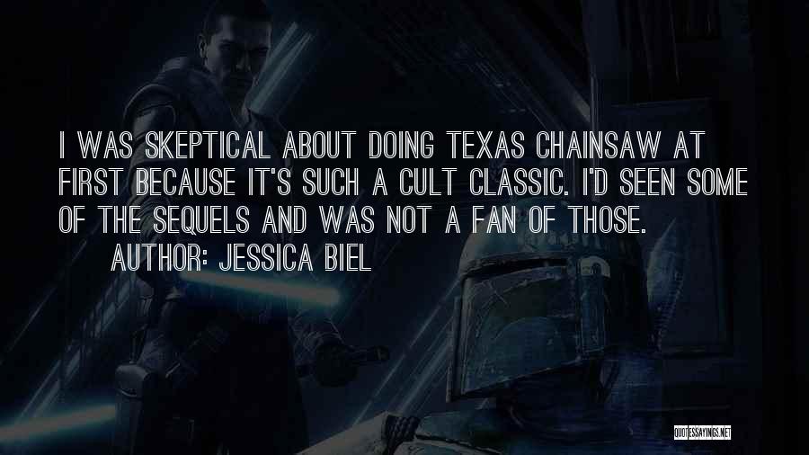 Jessica Biel Quotes: I Was Skeptical About Doing Texas Chainsaw At First Because It's Such A Cult Classic. I'd Seen Some Of The