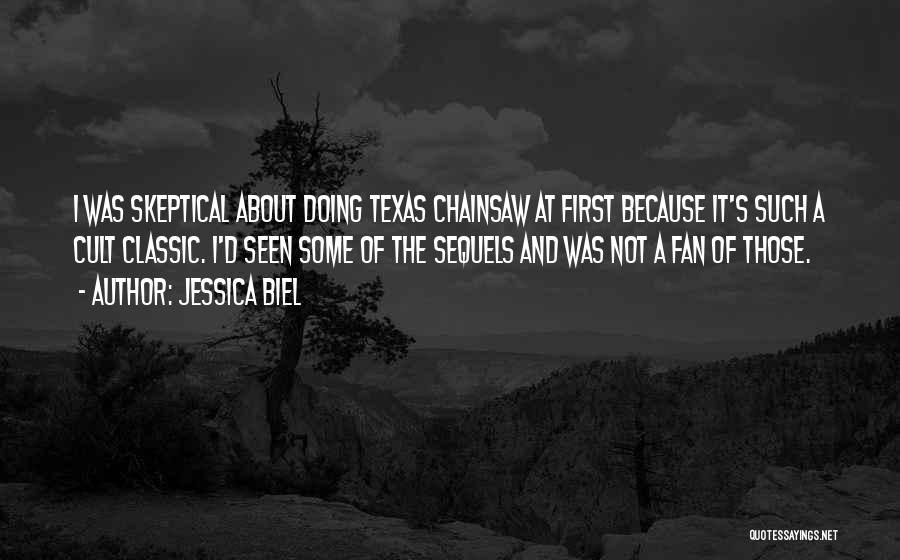 Jessica Biel Quotes: I Was Skeptical About Doing Texas Chainsaw At First Because It's Such A Cult Classic. I'd Seen Some Of The