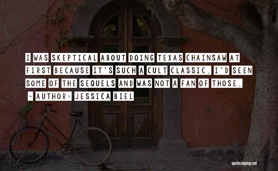 Jessica Biel Quotes: I Was Skeptical About Doing Texas Chainsaw At First Because It's Such A Cult Classic. I'd Seen Some Of The