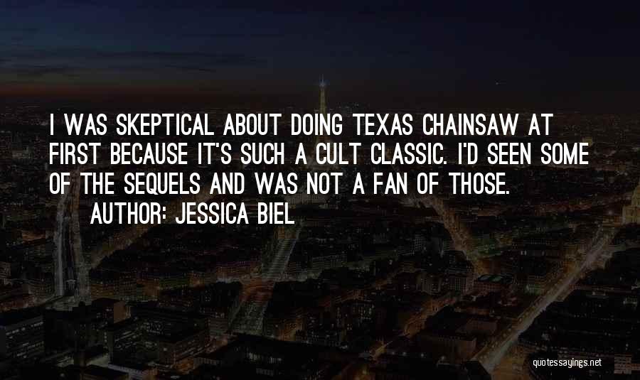 Jessica Biel Quotes: I Was Skeptical About Doing Texas Chainsaw At First Because It's Such A Cult Classic. I'd Seen Some Of The