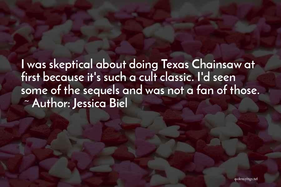 Jessica Biel Quotes: I Was Skeptical About Doing Texas Chainsaw At First Because It's Such A Cult Classic. I'd Seen Some Of The