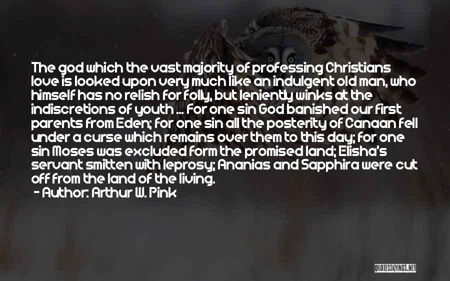 Arthur W. Pink Quotes: The God Which The Vast Majority Of Professing Christians Love Is Looked Upon Very Much Like An Indulgent Old Man,